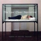 Rachel Zucker - The Last Clear Narrative