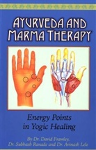 d ranade Frawley, David Frawley, Avinash Lele, Subhash Ranade - Ayurveda and marma therapy