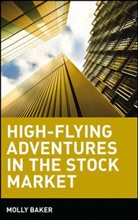 M Baker, Molly Baker, Baker Molly - High-Flying Adventures in the Stock Market