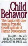 Ames Louise Bates, Sidney Baker, Sydney M. Baker, F. Anes Ilg, Frances L. Ilg, Francis L. Ilg... - Child behavior