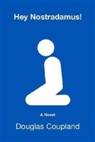Douglas Coupland - Hey Nostradamus!
