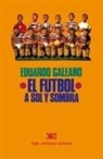 Eduardo Galeano, Eduardo H. Galeano - EL FÚTBOL A SOL Y SOMBRA