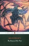 Aristophanes, David Barrett, Alan Sommerstein, Alan H. Sommerstein - The Birds and Other Plays