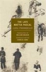 Luigi Pirandello, Luigi/ Weaver Pirandello, Charles Simic, William Weaver - The Late Mattia Pascal