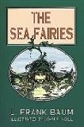 Frank L. Baum, L. Frank Baum, John R. Neill - The Sea Fairies