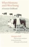 Margaret Bell, Margaret Blew Bell, BELL MARGARET BLEW MARY CLEARMAN, Mary Clearman Blew, Mary Clearman Blew - When Montana and I Were Young