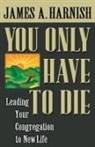 James A Harnish, James A. Harnish - You Only Have to Die