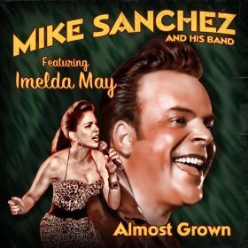 Mike Sanchez & Imelda May - Almost Grown