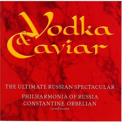 Constantine Orbelian & Philharmonia of Russia - Vodka & Cavia - The Ultimate Russian Spectacular