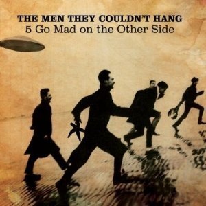The Men They Couldn't Hang - 5 Go Mad On The Other Side (2 CDs)