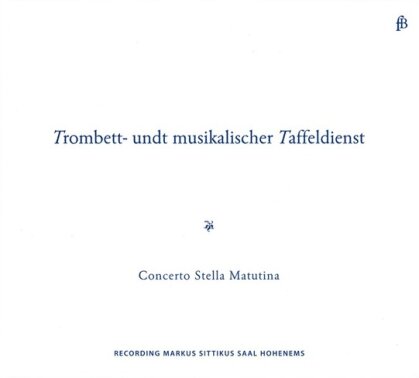 Concerto Stella Matutina, Heinrich Ignaz Franz von Biber (1644-1704), Rittler & Johann Heinrich Schmelzer (c.1620/23-1680) - Trombett- und Musikalischer Tafeldienst