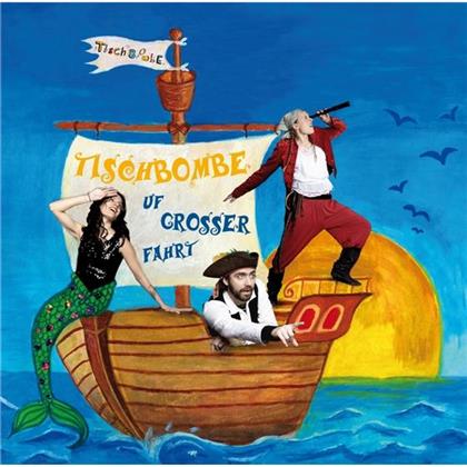 Tischbombe - Uf Grosser Fahrt