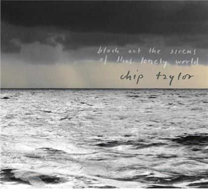 Chip Taylor - Block Out The Sirens Of This Lonely World (2 CDs)