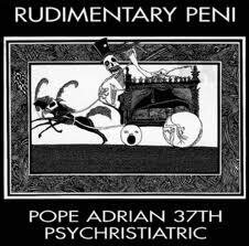 Rudimentary Peni - Pope Adrian 37th Psychristiatric