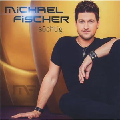 Michael Fischer - Suechtig