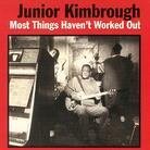 Junior Kimbrough - Most Things Haven't Worked Out (LP)