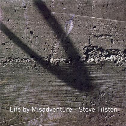 Steve Tilston - Life By Misadventure