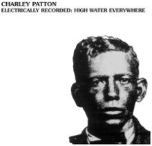 Charley Patton - Electrically Recorded: High Water Everywhere (LP)