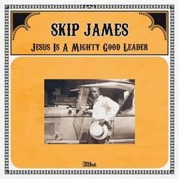 Skip James - Jesus Is A Mighty Good Leader (LP)