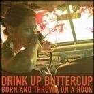 Drink Up Buttercup - Born & Thrown On A Hook (LP)