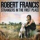 Robert Francis - Strangers In The First Place (LP)