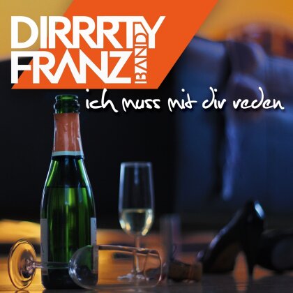 Dirrrty Franz Band - Ich Muss Mit Dir Reden