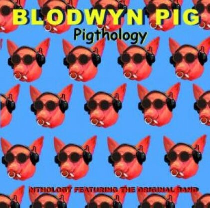 Blodwyn Pig - Pighology