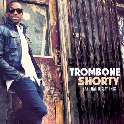 Trombone Shorty - Say That To Say This - + Bonus
