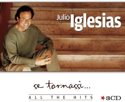 Julio Iglesias - Se Tornassi - All The Hits (3 CDs)