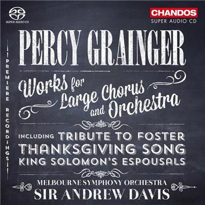 Sydney Chamber Choir, Melbourne Symphony Orchestra, Percy Grainger, Sir Andrew Davis & Melbourne Symphony Orchestra - Works for Large Chorus and Orchestra - Tribute to Foster / Thanksgiving Song / King Solomon's Espousals