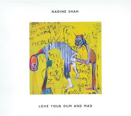 Nadine Shah - Love Your Dum & Mad
