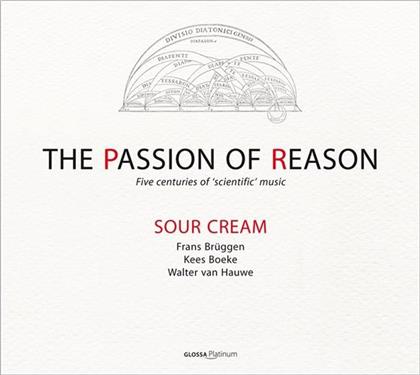 Sour Cream, Isabel Alvarez, Toyohiko Satoh, Frans Brüggen, Boeke Kees, … - Passion Of Reason - Five Centuries of Scientific Music (2 CD)