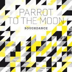Parrot To The Moon - Roughdance