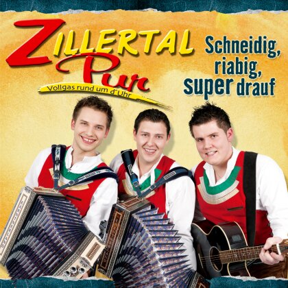 Zillertal Pur - Schneidig, Riabig, Super