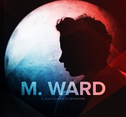 M. Ward - A Wasteland Companion (2 LPs + CD)