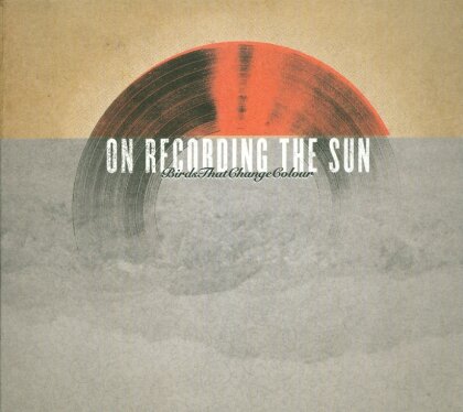 Birds That Change Colour - On Recording The Sun (2 LPs + CD)