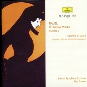 Boston Symphony Orchestra, Maurice Ravel (1875-1937) & Seiji Ozawa - Orchestral Works - Volume 3 - Eloquence - Daphnis et Chloe, Valses nobles et sentimentales