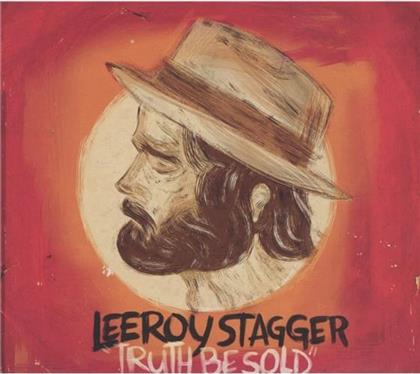 Leeroy Stagger - Truth Be Sold