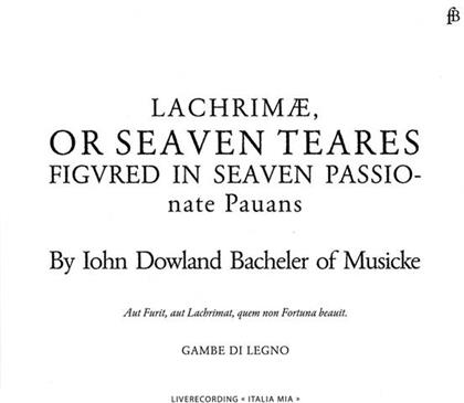 Gambe di Legno & John Dowland (?1563-1626) - Lachrimae Or Seaven Tears, Figured in Seven Passionate Pauans
