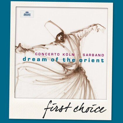Concerto Köln & Sarband - Dream Of The Orient - First Choice
