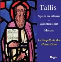 La Chapelle du Roi, Thomas Tallis (1505-1585) & Alistair Dixon - Spem In Alium / Lamentations / Motets