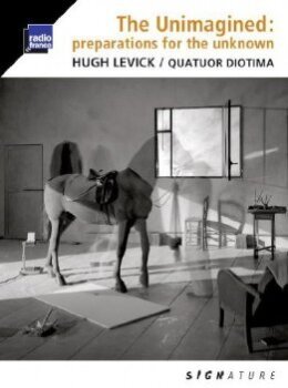 Quatuor Diotima & Hugh Levick - The Unimagined: Preparations from the Unknown