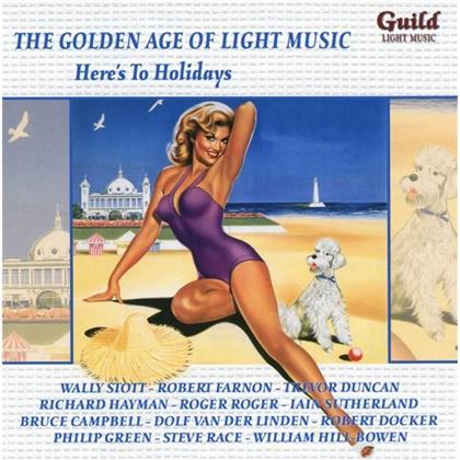 Wally Stott, Robert Farnon, Trevor Duncan, Richard Hayman, Roger Roger, … - Golden Age of Light Music - Here S To Holidays