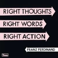 Franz Ferdinand - Right Thoughts, Right Words, Right Action (Japan Edition)