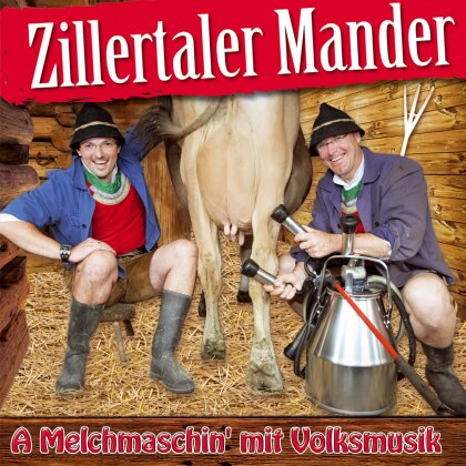 Zillertaler Mander - A Melchmaschin' Mit Volks