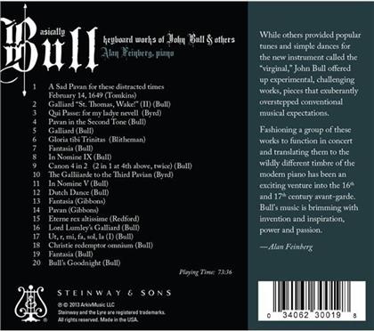 John Bull (1562?63?-1628), + & Alan Feinberg - Basically Bull - or,the adventurous keyboard works of the vexations Elizabethan composer Joun Or, the adventurous keyboard works of John Bull and his contemporararies who invented virtuoso keyboard muisc, as performed on a Steinway and recorded one cold winter's day in virginia...