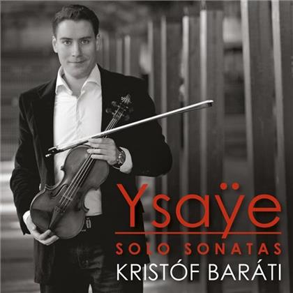 Eugène Ysaÿe (1858-1931) & Kristóf Baráti - Solo Sonatas op.27 1-6, Violinsonaten op.27 1-6