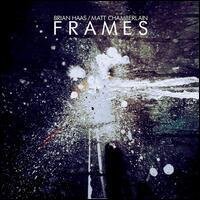Brian Haas & Matt Chamberlain - Frames (LP)
