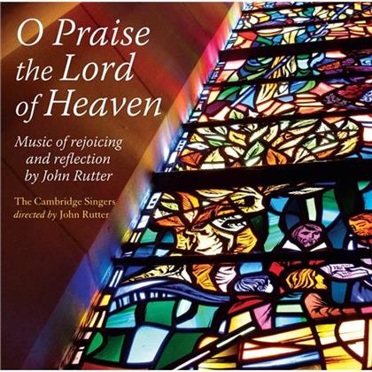 The Cambridge Singers City of London Sinfonia u. & John Rutter (*1945) - O Praise The Lord Of Heaven (Music Of Rejoicing An...)