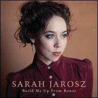 Sarah Jarosz - Build Me Up From Bones (LP)